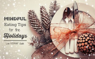 Mindful Eating Tips For the Holidays (Low FODMAP Guide)